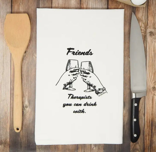 Friends, Therapists You Can Drink With Tea Towel